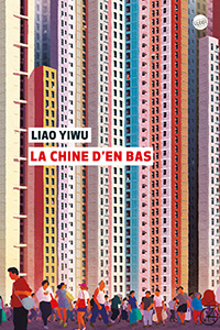 Liao Yiwu La Chine d’en bas